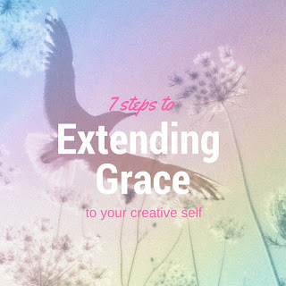 7 steps to show grace to your creative self 7 steps to show grace to your creative self